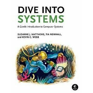 Dive Into Systems. A Gentle Introduction to Computer Systems, Paperback - Kevin C Webb imagine