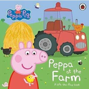 Peppa Pig: Peppa at the Farm. A Lift-the-Flap Book, Board book - Peppa Pig imagine