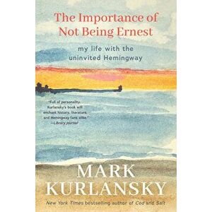The Importance of Not Being Ernest, Hardback - Mark Kurlansky imagine