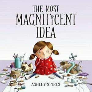 The Most Magnificent Idea, Hardback - Ashley Spires imagine