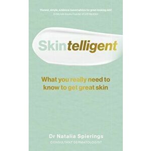 Skintelligent. What you really need to know to get great skin, Paperback - Dr Natalia Spierings imagine