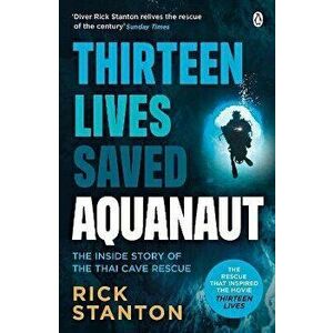 Aquanaut. A Life Beneath The Surface - The Inside Story of the Thai Cave Rescue, Paperback - Rick Stanton imagine