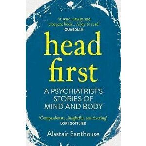 Head First. A Psychiatrist's Stories of Mind and Body, Main, Paperback - Alastair (Author) Santhouse imagine