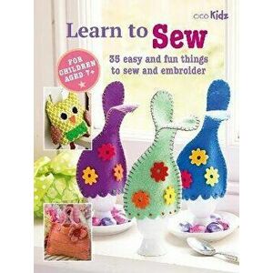 Children's Learn to Sew Book. 35 Easy and Fun Things to Sew and Embroider, Paperback - CICO Books imagine