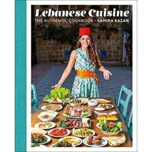Lebanese Cuisine. The Authentic Cookbook, Hardback - Samira Kazan imagine