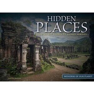Hidden Places. From Secret Shores to Sacred Shrines, Hardback - Claudia Martin imagine