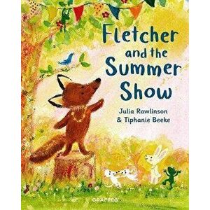 Fletcher and the Summer Show, Paperback - Julia Rawlinson imagine