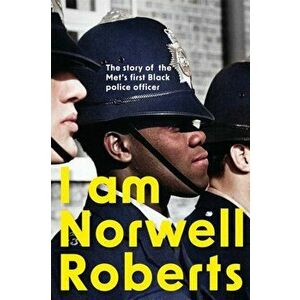I Am Norwell Roberts. The story of the Met's first Black police officer, Hardback - Norwell Roberts imagine