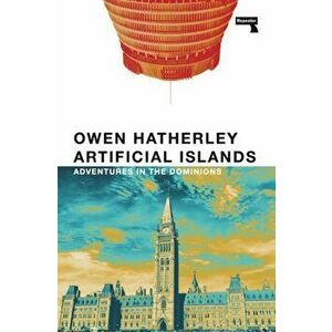 Artificial Islands. Adventures in the Dominions, New ed, Paperback - Owen Hatherley imagine