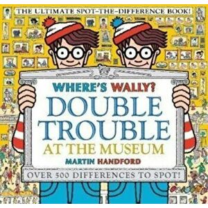 Where's Wally? Double Trouble at the Museum: The Ultimate Spot-the-Difference Book!. Over 500 Differences to Spot!, Paperback - Martin Handford imagine