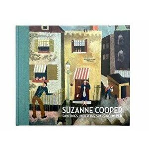 Suzanne Cooper. Paintings under the spare room bed, Hardback - Lucy Hughes-Hallett imagine