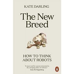 The New Breed. How to Think About Robots, Paperback - Kate Darling imagine