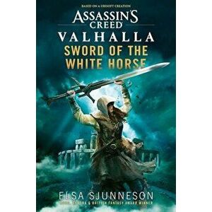Assassin's Creed Valhalla: Sword of the White Horse, Paperback - Elsa Sjunneson imagine