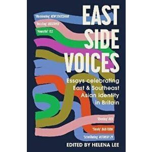 East Side Voices. Essays celebrating East and Southeast Asian identity in Britain, Paperback - *** imagine