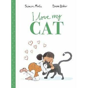 I Love My Cat, Paperback - Simon Mole imagine
