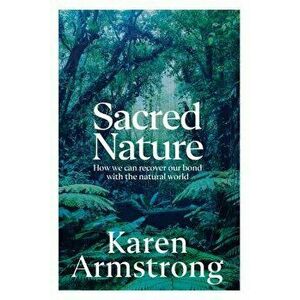 Sacred Nature. How we can recover our bond with the natural world, Hardback - Karen Armstrong imagine
