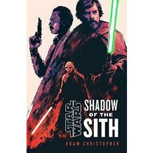 Star Wars: Shadow of the Sith, Hardback - Adam Christopher imagine