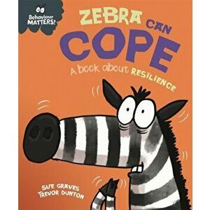Behaviour Matters: Zebra Can Cope - A book about resilience, Paperback - Sue Graves imagine