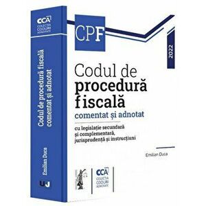 Codul de procedura fiscala comentat si adnotat cu legislatie secundara si complementara, jurisprudenta si instructiuni - 2022 - Emilian Duca imagine