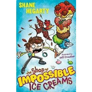 The Shop of Impossible Ice Creams. Book 1, Paperback - Shane Hegarty imagine