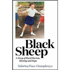Black Sheep. A Story of Rural Racism, Identity and Hope, Hardback - Sabrina Pace-Humphreys imagine