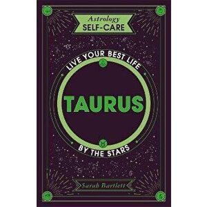 Astrology Self-Care: Taurus. Live your best life by the stars, Hardback - Sarah Bartlett imagine