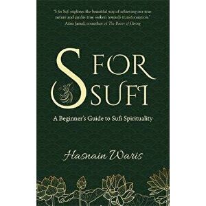 S for Sufi. A Beginner's Guide to Sufi Spirituality, Paperback - Hasnain Waris imagine
