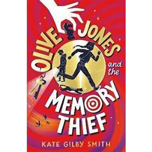 Olive Jones and the Memory Thief, Paperback - Kate Gilby Smith imagine