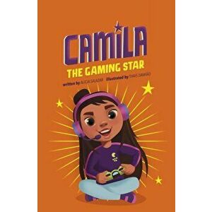 Camila the Gaming Star, Paperback - Alicia Salazar imagine