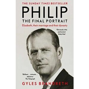 Philip. The Final Portrait - THE INSTANT SUNDAY TIMES BESTSELLER, Paperback - Gyles Brandreth imagine