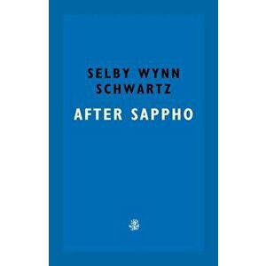 After Sappho, Paperback - Selby Wynn Schwartz imagine