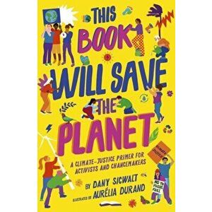This Book Will Save the Planet. Illustrated Edition, Paperback - Dany Sigwalt imagine