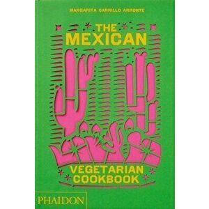 The Mexican Vegetarian Cookbook. 400 authentic everyday recipes for the home cook, Hardback - Margarita Carrillo Arronte imagine