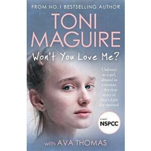 Won't You Love Me?. Unloved as a girl, abused as a woman - the true story of Ava's fight for survival, from the No.1 bestseller, Paperback - Ava Thoma imagine