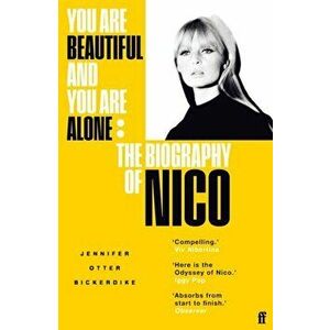 You Are Beautiful and You Are Alone. The Biography of Nico, Main, Paperback - Jennifer Otter Bickerdike imagine