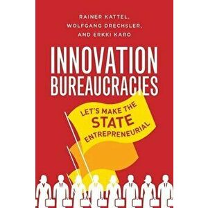 How to Make an Entrepreneurial State. Why Innovation Needs Bureaucracy, Hardback - Erkki Karo imagine