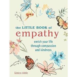 The Little Book of Empathy. Enrich Your Life Through Compassion and Kindness, Hardback - Kirsten Riddle imagine