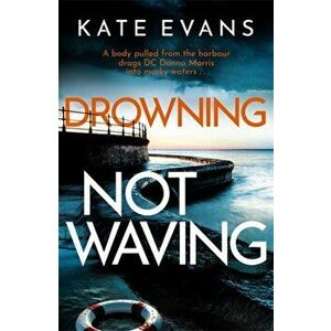 Drowning Not Waving. a completely thrilling new police procedural set in Scarborough, Hardback - Kate Evans imagine
