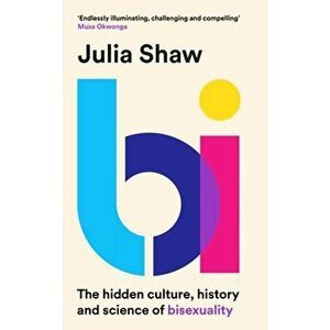 Bi. The Hidden Culture, History and Science of Bisexuality, Main, Hardback - Dr Julia Shaw imagine