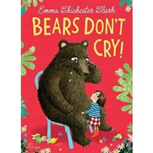 Bears Don't Cry!, Hardback - Emma Chichester Clark imagine