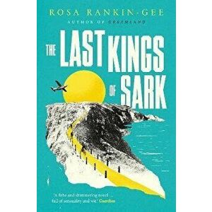 The Last Kings of Sark, Paperback - Rosa Rankin-Gee imagine