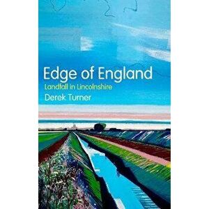 Edge of England. Landfall in Lincolnshire, Hardback - Derek Turner imagine