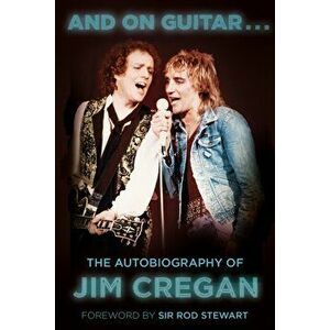 And on Guitar.... The Autobiography of Jim Cregan, 2 ed, Paperback - Andy Merriman imagine