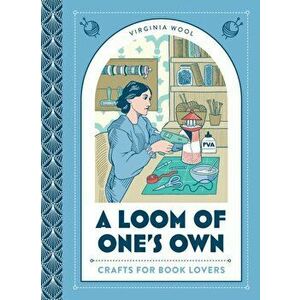 A Loom of One's Own. Crafts for Book Lovers, Hardback - Virginia Wool imagine