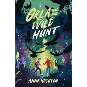 Orla and the Wild Hunt, Paperback - Anna Hoghton imagine