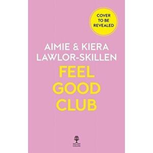 Feel Good Club. A Guide to Feeling Good and Being Okay with it When You'Re Not, Paperback - Aimie Lawlor-Skillen imagine