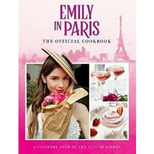 Emily in Paris: The Official Cookbook, Hardback - *** imagine