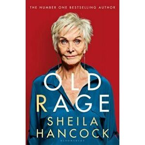 Old Rage. 'One of our best-loved actor's powerful riposte to a world driving her mad' - DAILY MAIL, Paperback - Hancock Sheila Hancock imagine