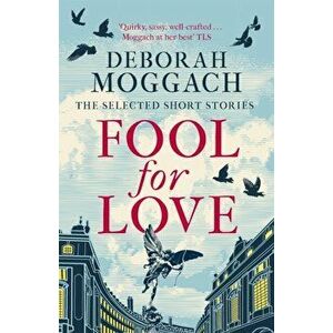 Fool for Love. The Selected Short Stories, Hardback - Deborah Moggach imagine