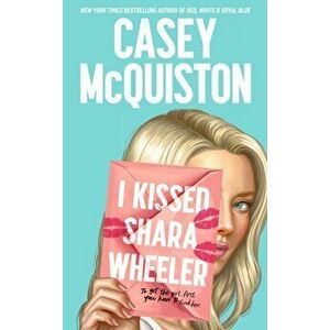 I Kissed Shara Wheeler, Paperback - Casey McQuiston imagine